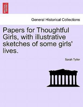 Papers for Thoughtful Girls, with illustrative sketches of some girls' lives.
