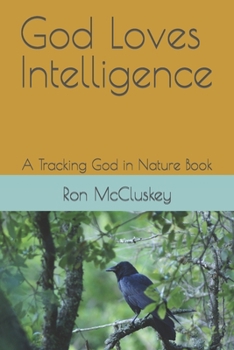Paperback God Loves Intelligence: A Tracking God in Nature Book