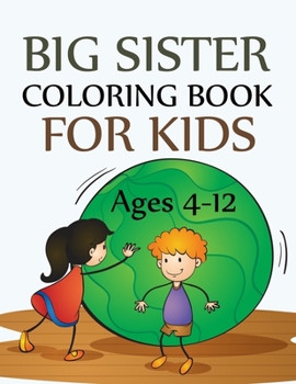 Paperback Big Sister Coloring Book For Kids Ages 4-12: The Coloring Book For New Big Sisters Book