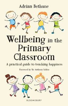 Paperback Wellbeing in the Primary Classroom: A Practical Guide to Teaching Happiness Book