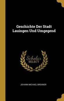 Hardcover Geschichte Der Stadt Lauingen Und Umgegend [German] Book