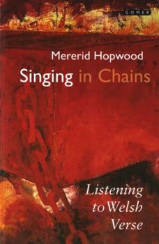 Paperback Singing in Chains: Listening to Welsh Verse Book