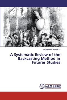 Paperback A Systematic Review of the Backcasting Method in Futures Studies Book