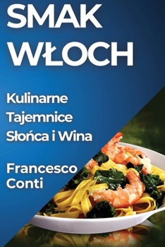 Paperback Smak Wloch: Kulinarne Tajemnice Slońca i Wina [Polish] Book