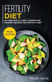 Hardcover Fertility Diet: MAIN COURSE - 60+ Breakfast, Lunch, Dinner and Dessert Recipes for Fertility Diet Book