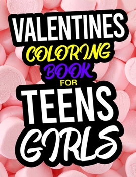 Paperback Valentines Coloring Book For Teen Girls: A Valentines Day Coloring Book For Teen Girls Book