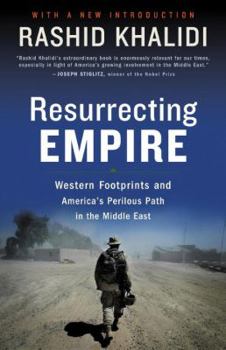 Hardcover Resurrecting Empire: Western Footprints and America's Perilous Path in the Middle East Book