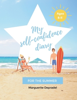 Paperback My self-confidence diary for the summer: The perfect summer guide for believing in yourself, daring and shining ! Book
