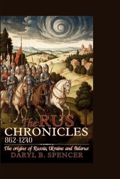 Paperback The Rus Chronicles: 862-1240: The Origins of Russia, Ukraine, and Belarus Book