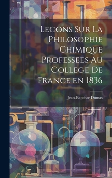 Hardcover Lecons Sur La Philosophie Chimique Professees au College de France en 1836 [French] Book