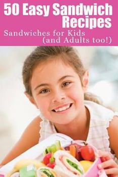 Paperback 50 Easy Sandwich Recipes: Sandwiches For Kids (and Adults Too!) Book