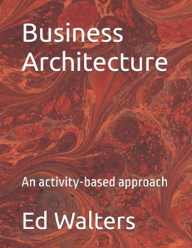 Paperback Business Architecture: An activity-based approach Book
