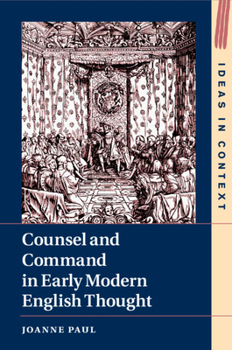 Counsel and Command in Early Modern English Thought - Book  of the Ideas in Context