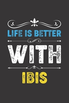 Paperback Life Is Better With Ibis: Funny Ibis Lovers Gifts Lined Journal Notebook 6x9 120 Pages Book