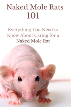 Naked Mole Rats 101: Everything You Need to Know About Caring for a Naked Mole Rat