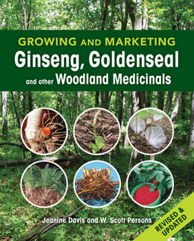 Growing and Marketing Ginseng, Goldenseal and other Woodland Medicinals
