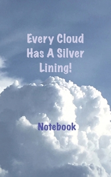 Every Cloud Has A Silver Lining! Notebook