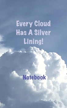 Paperback Every Cloud Has A Silver Lining! Notebook Book