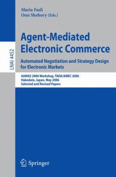 Paperback Agent-Mediated Electronic Commerce: Automated Negotiation and Strategy Design for Electronic Markets: AAMAS 2006 Workshop, TADA/AMEC 2006 Hakodate, Ja Book