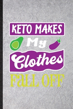 Paperback Keto Makes My Clothes Fall Off: Blank Funny Keto Diet Life Lined Notebook/ Journal For Ketosis Ketogenic Workout, Inspirational Saying Unique Special Book