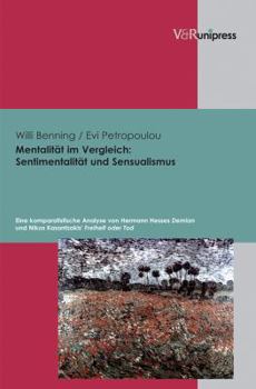 Mentalitat Im Vergleich - Sentimentalitat Und Sensualismus: Eine Komparatistische Analyse Von Hermann Hesses Demian Und Nikos Kasantzakis' Freiheit Od