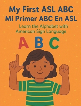 My First ASL ABC / Mi Primer ABC En ASL: Learn the Alphabet with American Sign Language (Little Leap Studio: My First ASL Series)