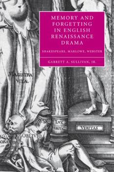 Memory and Forgetting in English Renaissance Drama: Shakespeare, Marlowe, Webster - Book  of the Cambridge Studies in Renaissance Literature and Culture