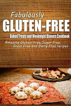 Paperback Fabulously Gluten-Free - Baked Treats and Weeknight Dinners Cookbook: Yummy Gluten-Free Ideas for Celiac Disease and Gluten Sensitivity Book