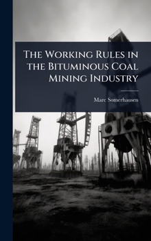 Hardcover The Working Rules in the Bituminous Coal Mining Industry Book