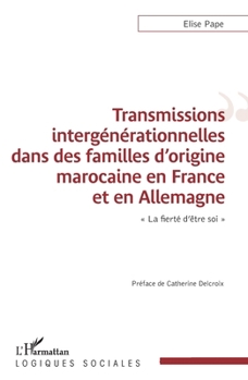 Transmissions intergénérationnelles dans des familles d'origine marocaine en France et en Allemagne: La fierté d'être soi"" (Logiques Sociales) (French Edition)