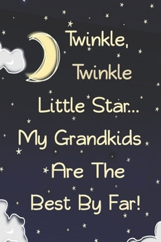 Twinkle, Twinkle Little Star...My Grandkids Are The Best By Far!: Blank Lined Notebook -120 Pages - 6 x 9 Inches - Matte Cover Finish