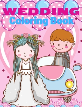 Wedding Coloring Book for Kids: Marriage Coloring Book, Cute Gift for Girls and Boys, Bride and Groom Coloring Book, Big Day The wedding Coloring book for kids