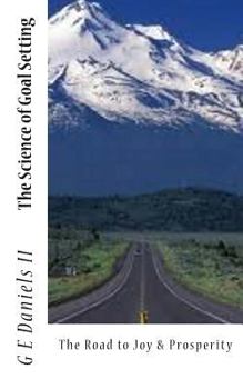 The Science of Goal Setting: The Road to Joy and Prosperity