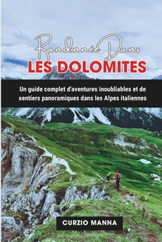 RANDONNEE DANS RANDONNEE DANS LES DOLOMITES: Un guide complet d'aventures inoubliables et de sentiers panoramiques dans les Alpes italiennes (French Edition)