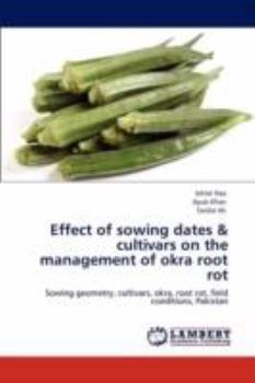 Effect of sowing dates & cultivars on the management of okra root rot: Sowing geometry, cultivars, okra, root rot, field conditions, Pakistan