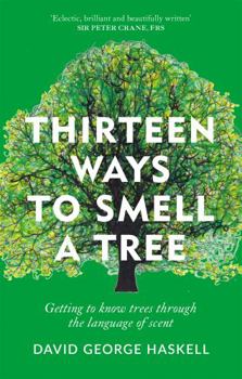 Hardcover Thirteen Ways to Smell a Tree: Getting to know trees through the language of scent Book
