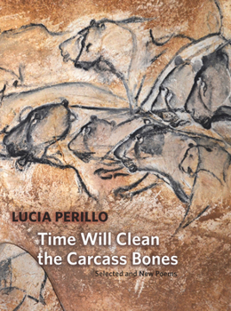 Hardcover Time Will Clean the Carcass Bones: Selected and New Poems Book