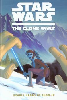 Star Wars: The Clone Wars - Deadly Hands of Shon-ju - Book  of the Star Wars Canon and Legends