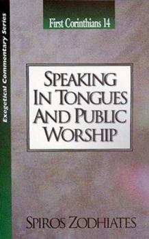 Paperback Speaking in Tongues and Public Worship: First Corinthians Chapter Fourteen Exegetical Commentary Series Book