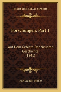 Forschungen, Part 1: Auf Dem Gebiete Der Neueren Geschichte (1841)