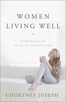 Paperback Women Living Well: Find Your Joy in God, Your Man, Your Kids, and Your Home Book