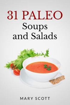 Paperback 31 Paleo Soups and Salads: One Month of Quick and Easy Recipes Book