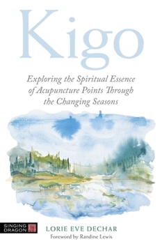 Paperback Kigo: Exploring the Spiritual Essence of Acupuncture Points Through the Changing Seasons Book