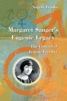 Paperback Margaret Sanger's Eugenic Legacy: The Control of Female Fertility Book