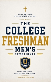 The College Freshman Men's Devotional: 40 Days of Scripture, Encouragement, and Prayer for College Freshman Men