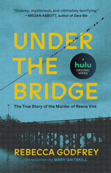 Under the Bridge: The True Story of the Murder of Reena Virk
