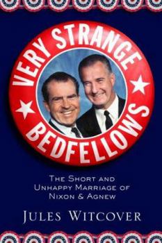 Hardcover Very Strange Bedfellows: The Short and Unhappy Marriage of Richard Nixon and Spiro Agnew Book