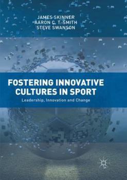 Paperback Fostering Innovative Cultures in Sport: Leadership, Innovation and Change Book
