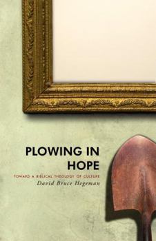 Plowing in Hope: Towards a Biblical Theology of Culture