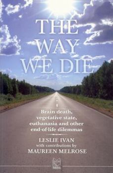 Paperback The Way We Die: Brain Death, Vegetative State, Euthanasia and Other End-Of-Life Dilemmas Book